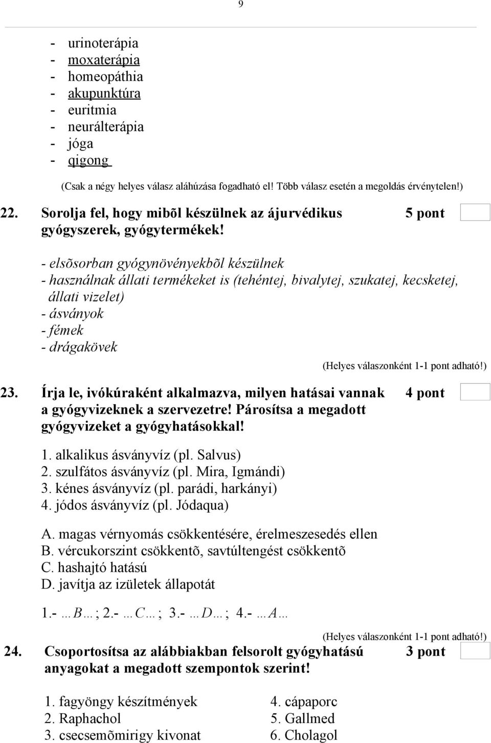 - elsõsorban gyógynövényekbõl készülnek - használnak állati termékeket is (tehéntej, bivalytej, szukatej, kecsketej, állati vizelet) - ásványok - fémek - drágakövek 23.