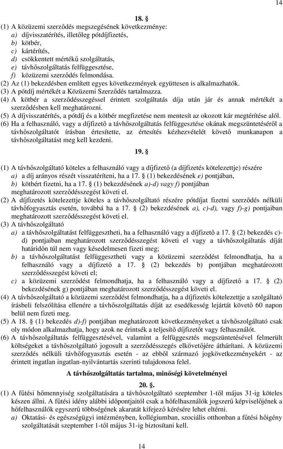 (4) A kötbér a szerzıdésszegéssel érintett szolgáltatás díja után jár és annak mértékét a szerzıdésben kell meghatározni.