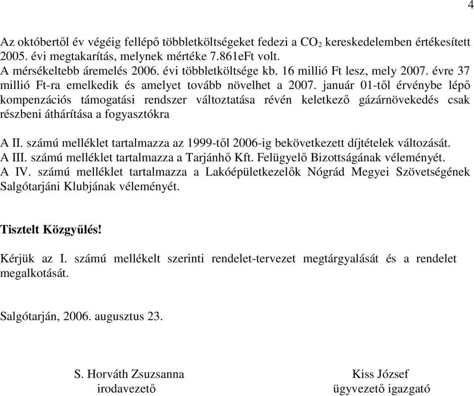 január 01-tıl érvénybe lépı kompenzációs támogatási rendszer változtatása révén keletkezı gázárnövekedés csak részbeni áthárítása a fogyasztókra A II.