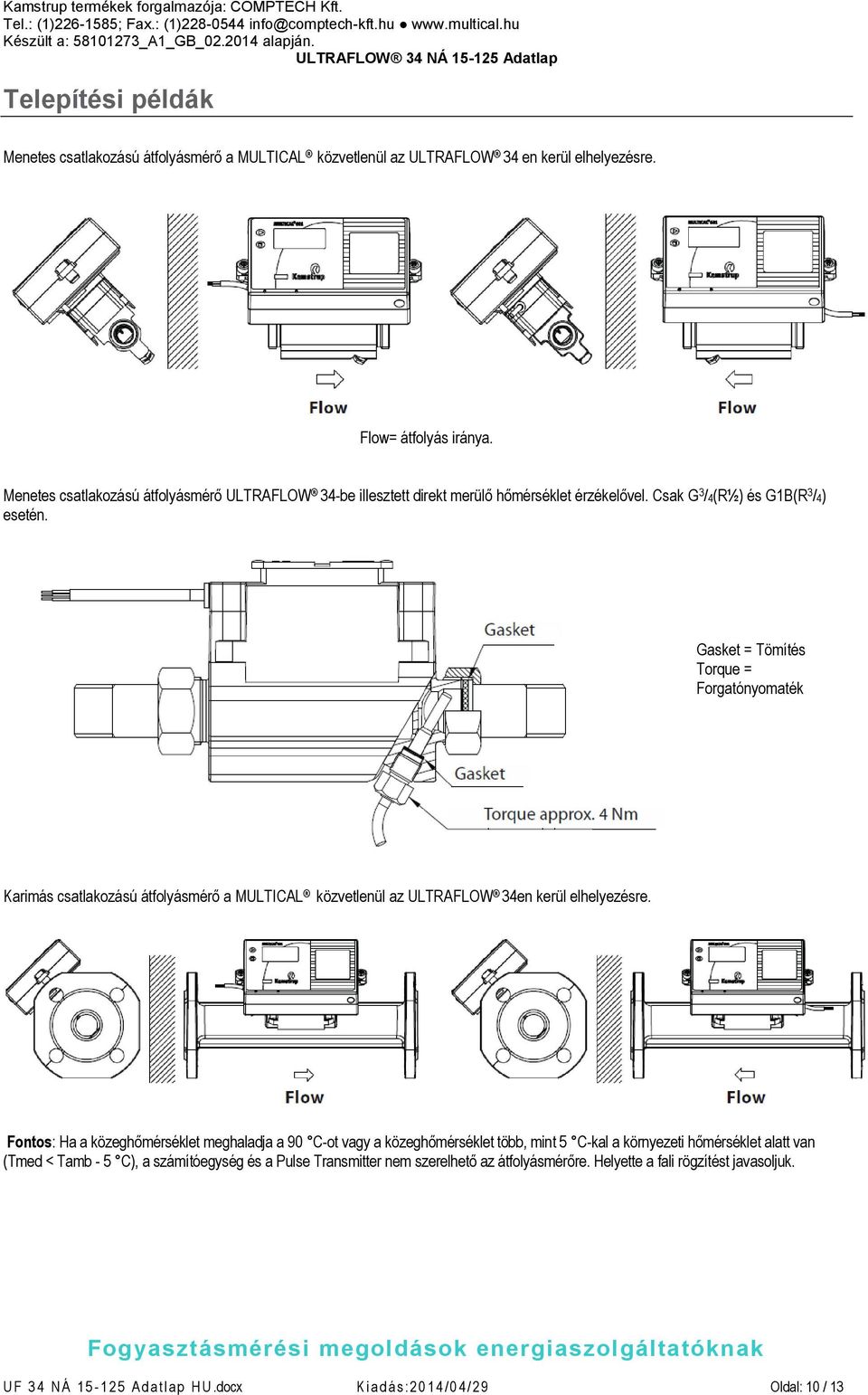 Gasket = Tömítés Torque = Forgatónyomaték Karimás csatlakozású átfolyásmérő a MULTICAL közvetlenül az ULTRAFLOW 34en kerül elhelyezésre.