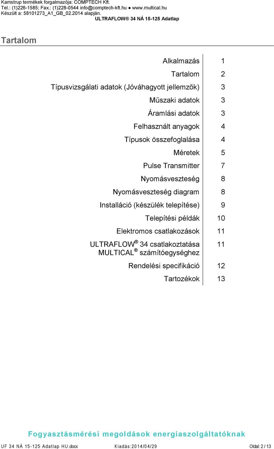 (készülék telepítése) 9 Telepítési példák 10 Elektromos csatlakozások 11 ULTRAFLOW 34 csatlakoztatása MULTICAL számítóegységhez