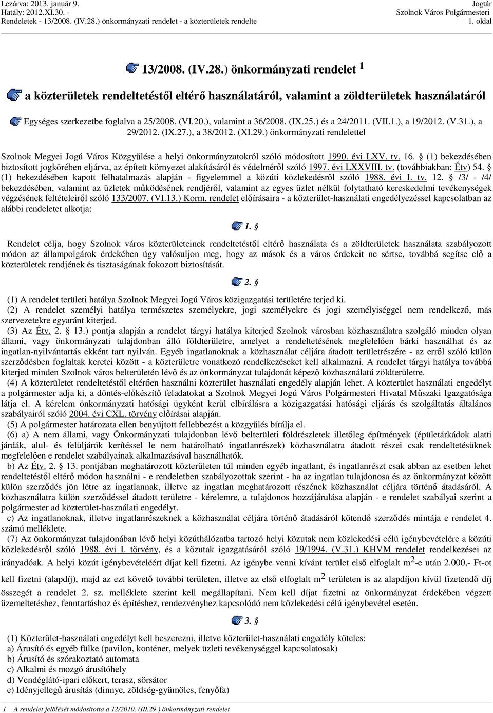 évi LXV. tv. 16. (1) bekezdésében biztosított jogkörében eljárva, az épített környezet alakításáról és védelméről szóló 1997. évi LXXVIII. tv. (továbbiakban: Étv) 54.