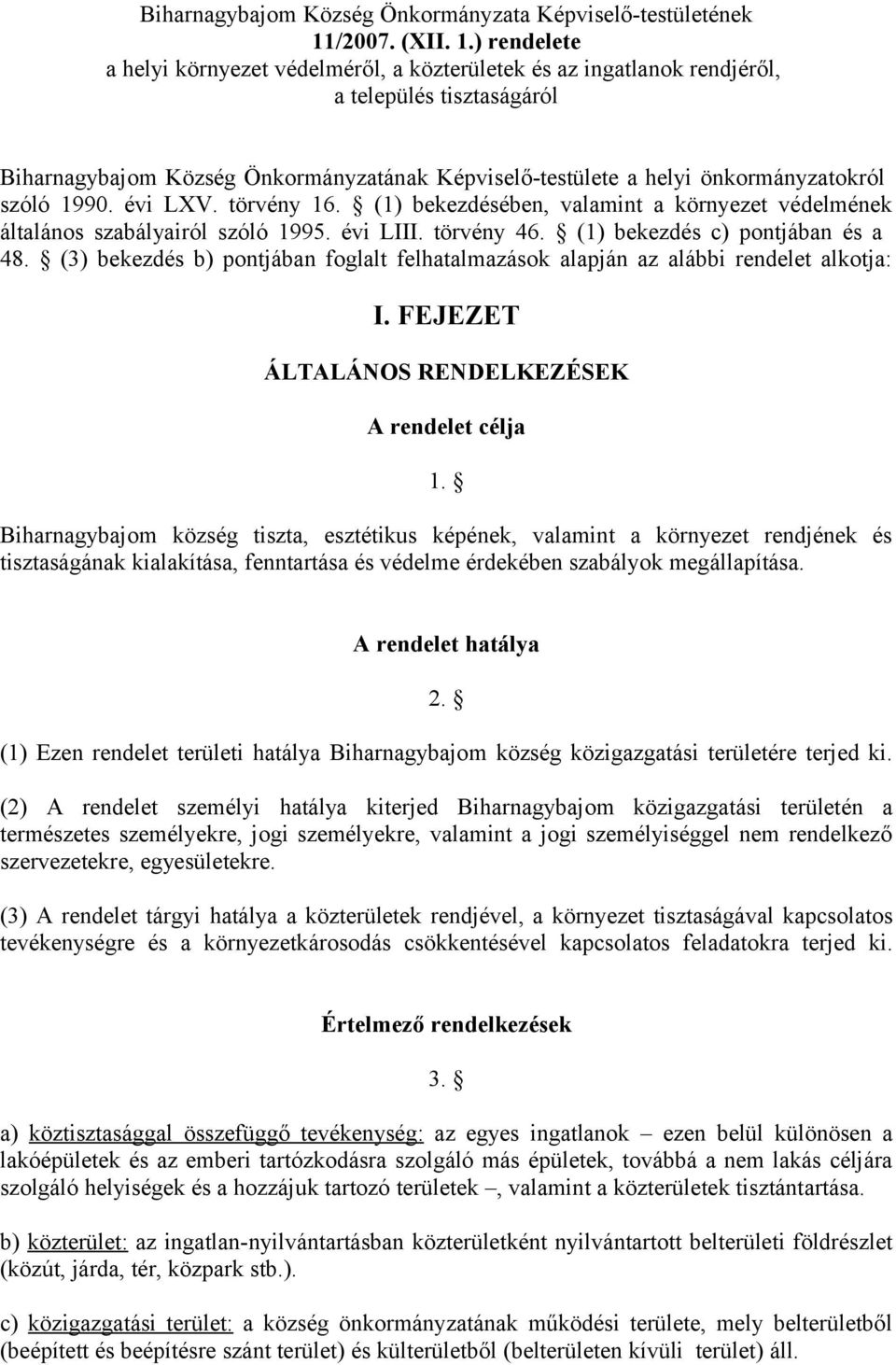 ) rendelete a helyi környezet védelméről, a közterületek és az ingatlanok rendjéről, a település tisztaságáról Biharnagybajom Község Önkormányzatának Képviselő-testülete a helyi önkormányzatokról