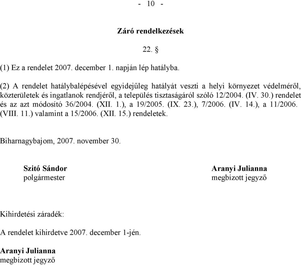 tisztaságáról szóló 12/2004. (IV. 30.) rendelet és az azt módosító 36/2004. (XII. 1.), a 19/2005. (IX. 23.), 7/2006. (IV. 14.), a 11/2006. (VIII. 11.) valamint a 15/2006.