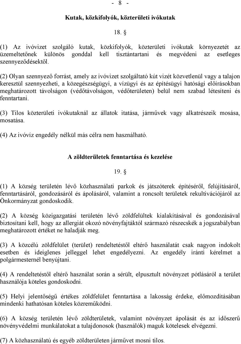 (2) Olyan szennyező forrást, amely az ivóvizet szolgáltató kút vizét közvetlenül vagy a talajon keresztül szennyezheti, a közegészségügyi, a vízügyi és az építésügyi hatósági előírásokban