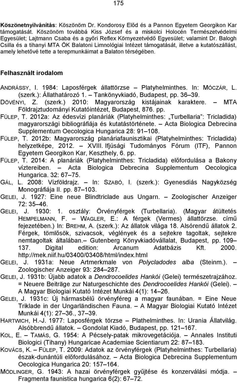 Balogh Csilla és a tihanyi MTA ÖK Balatoni Limnológiai Intézet támogatását, illetve a kutatószállást, amely lehetővé tette a terepmunkáimat a Balaton térségében. Felhasznált irodalom ANDRÁSSY, I.
