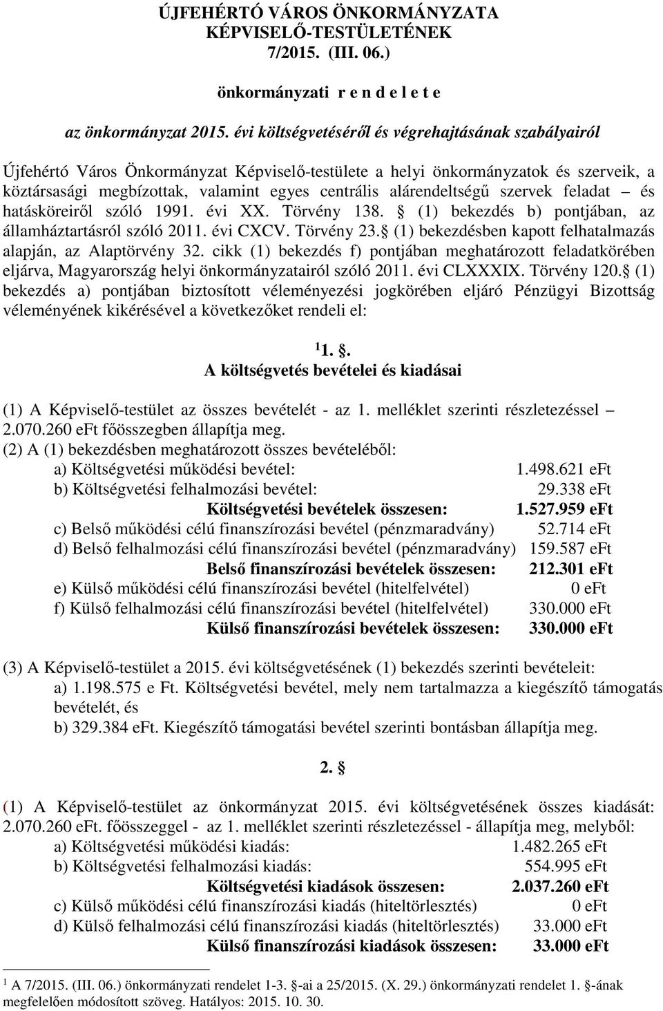 alárendeltségű szervek feladat és hatásköreiről szóló 1991. évi XX. Törvény 138. (1) bekezdés b) pontjában, az államháztartásról szóló 2011. évi CXCV. Törvény 23.