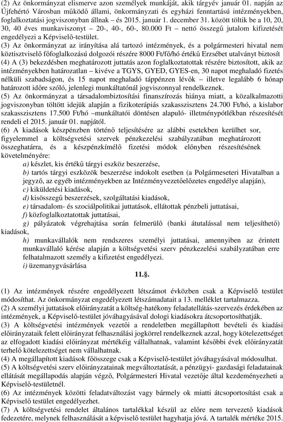 között töltik be a 10, 20, 30, 40 éves munkaviszonyt 20-, 40-, 60-, 80.000 Ft nettó összegű jutalom kifizetését engedélyezi a Képviselő-testület.