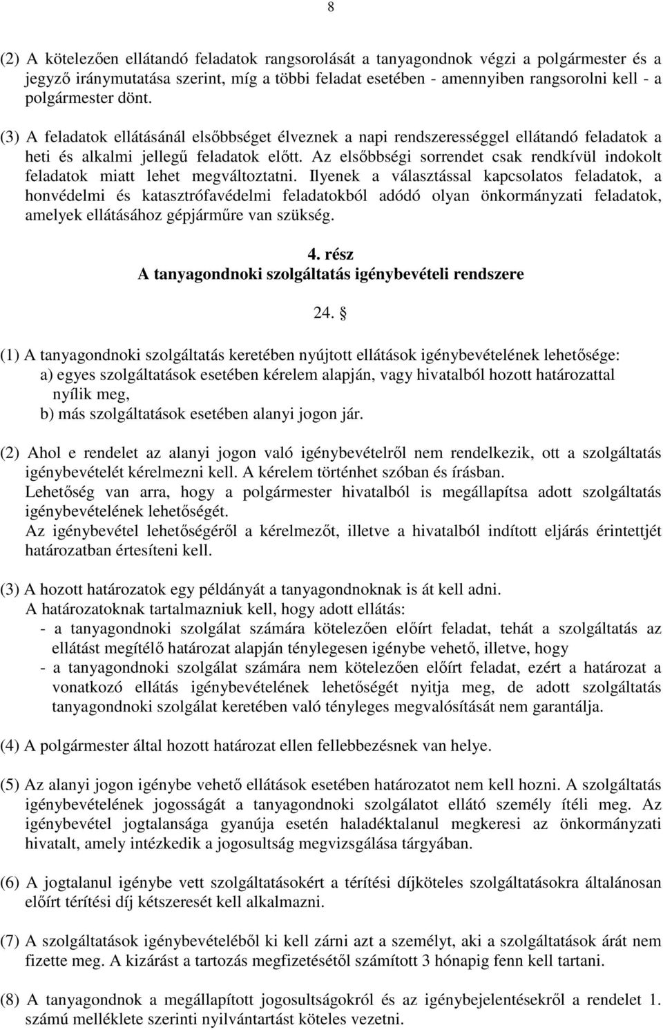 Az elsıbbségi sorrendet csak rendkívül indokolt feladatok miatt lehet megváltoztatni.