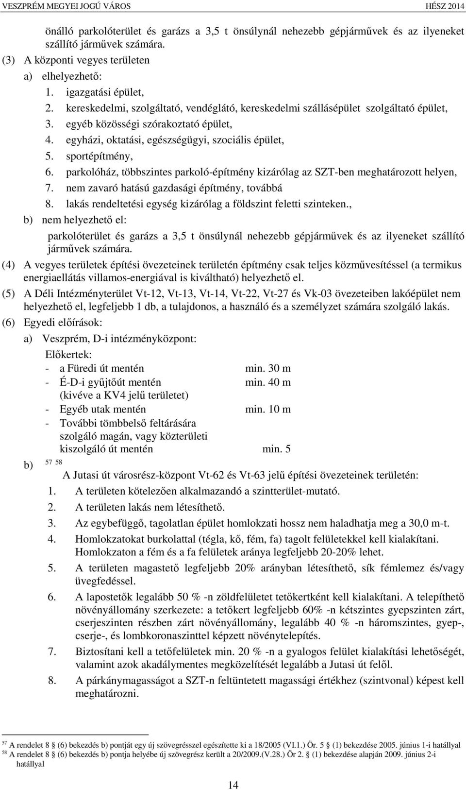 parkolóház, többszintes parkoló-építmény kizárólag az SZT-ben meghatározott helyen, 7. nem zavaró hatású gazdasági építmény, továbbá 8.