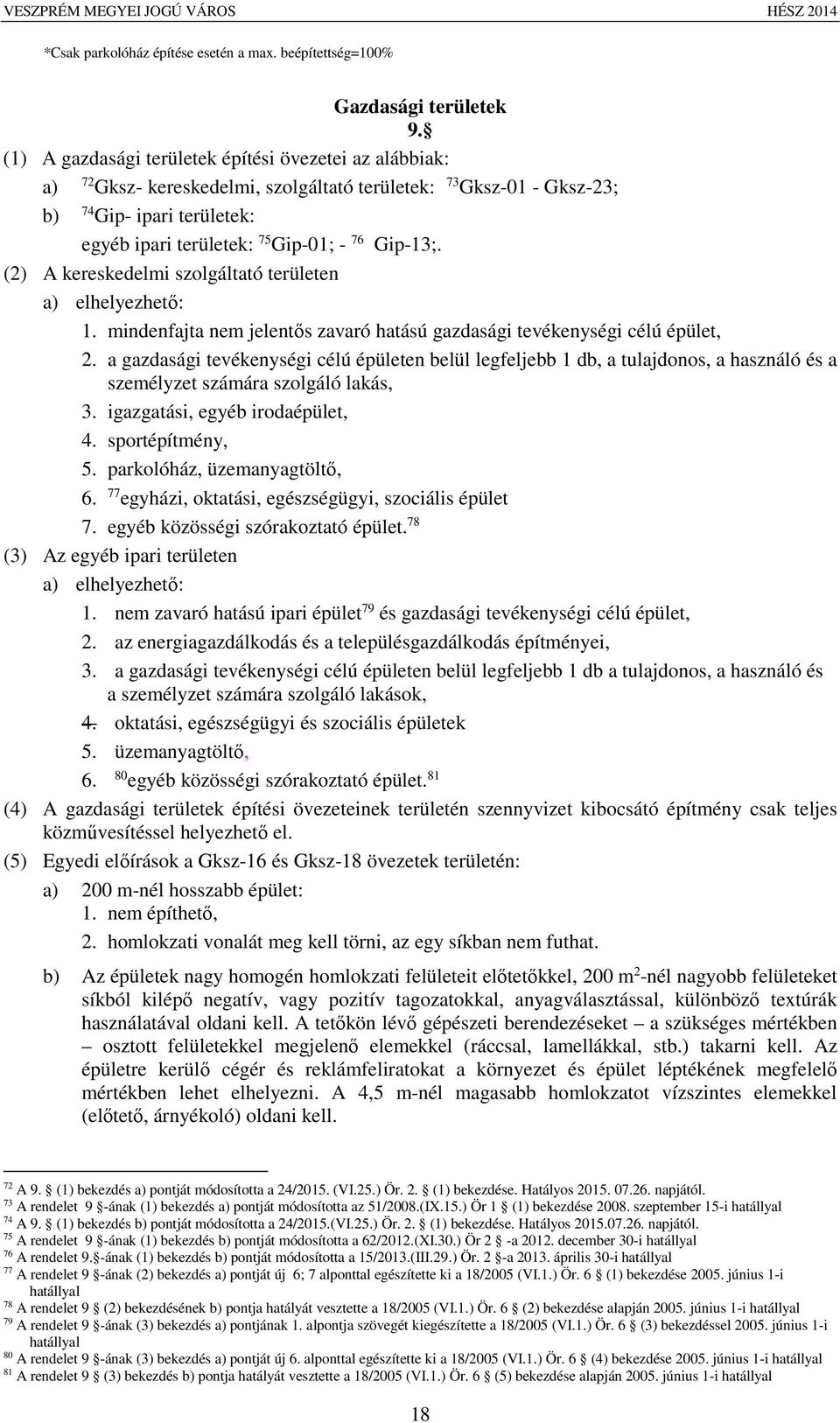 Gip-13;. (2) A kereskedelmi szolgáltató területen a) elhelyezhető: 1. mindenfajta nem jelentős zavaró hatású gazdasági tevékenységi célú épület, 2.