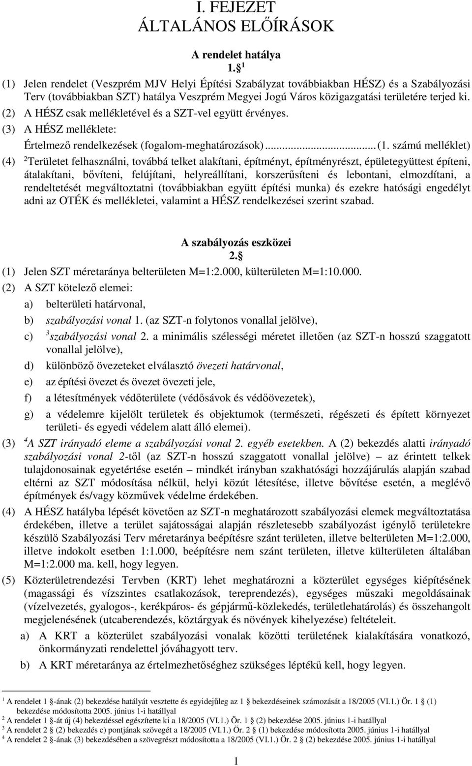 (2) A HÉSZ csak mellékletével és a SZT-vel együtt érvényes. (3) A HÉSZ melléklete: Értelmező rendelkezések (fogalom-meghatározások)... (1.