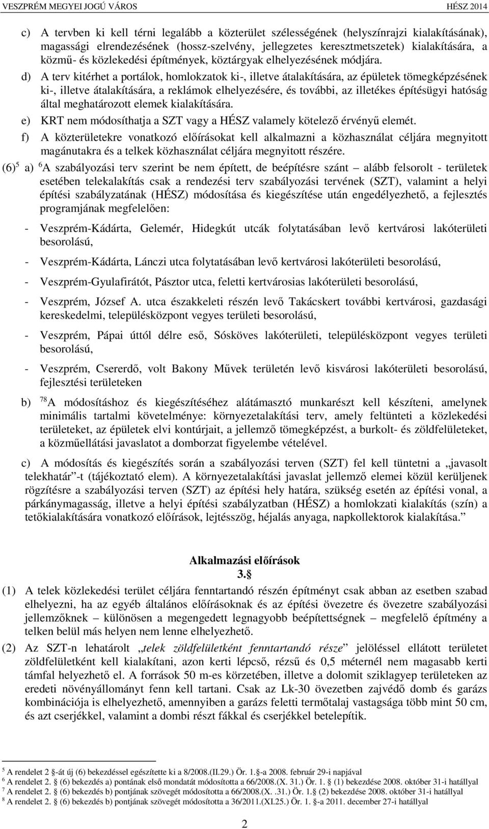 d) A terv kitérhet a portálok, homlokzatok ki-, illetve átalakítására, az épületek tömegképzésének ki-, illetve átalakítására, a reklámok elhelyezésére, és további, az illetékes építésügyi hatóság