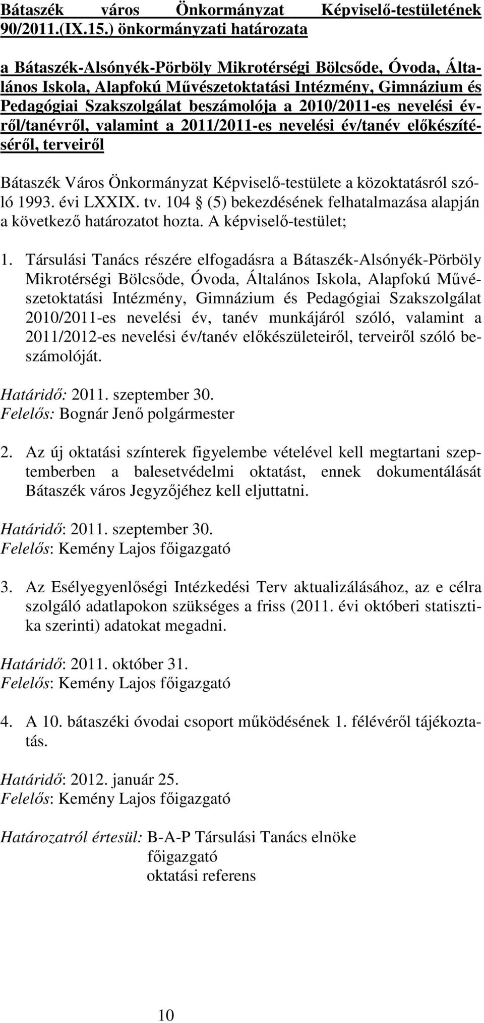 2010/2011-es nevelési évrıl/tanévrıl, valamint a 2011/2011-es nevelési év/tanév elıkészítésérıl, terveirıl Bátaszék Város Önkormányzat Képviselı-testülete a közoktatásról szóló 1993. évi LXXIX. tv.