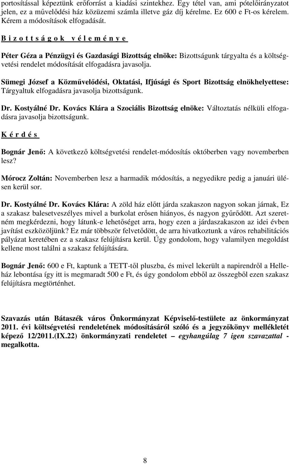 B i z o t t s á g o k v é l e m é n y e Péter Géza a Pénzügyi és Gazdasági Bizottság elnöke: Bizottságunk tárgyalta és a költségvetési rendelet módosítását elfogadásra javasolja.