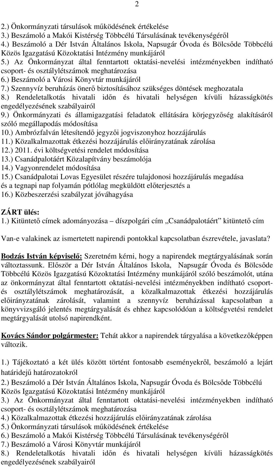 ) Az Önkormányzat által fenntartott oktatási-nevelési intézményekben indítható csoport- és osztálylétszámok meghatározása 6.) Beszámoló a Városi Könyvtár munkájáról 7.