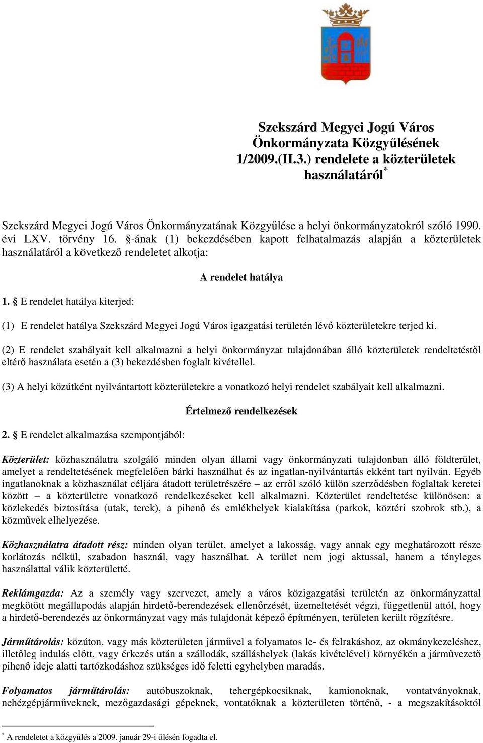 -ának (1) bekezdésében kapott felhatalmazás alapján a közterületek használatáról a következı rendeletet alkotja: 1.