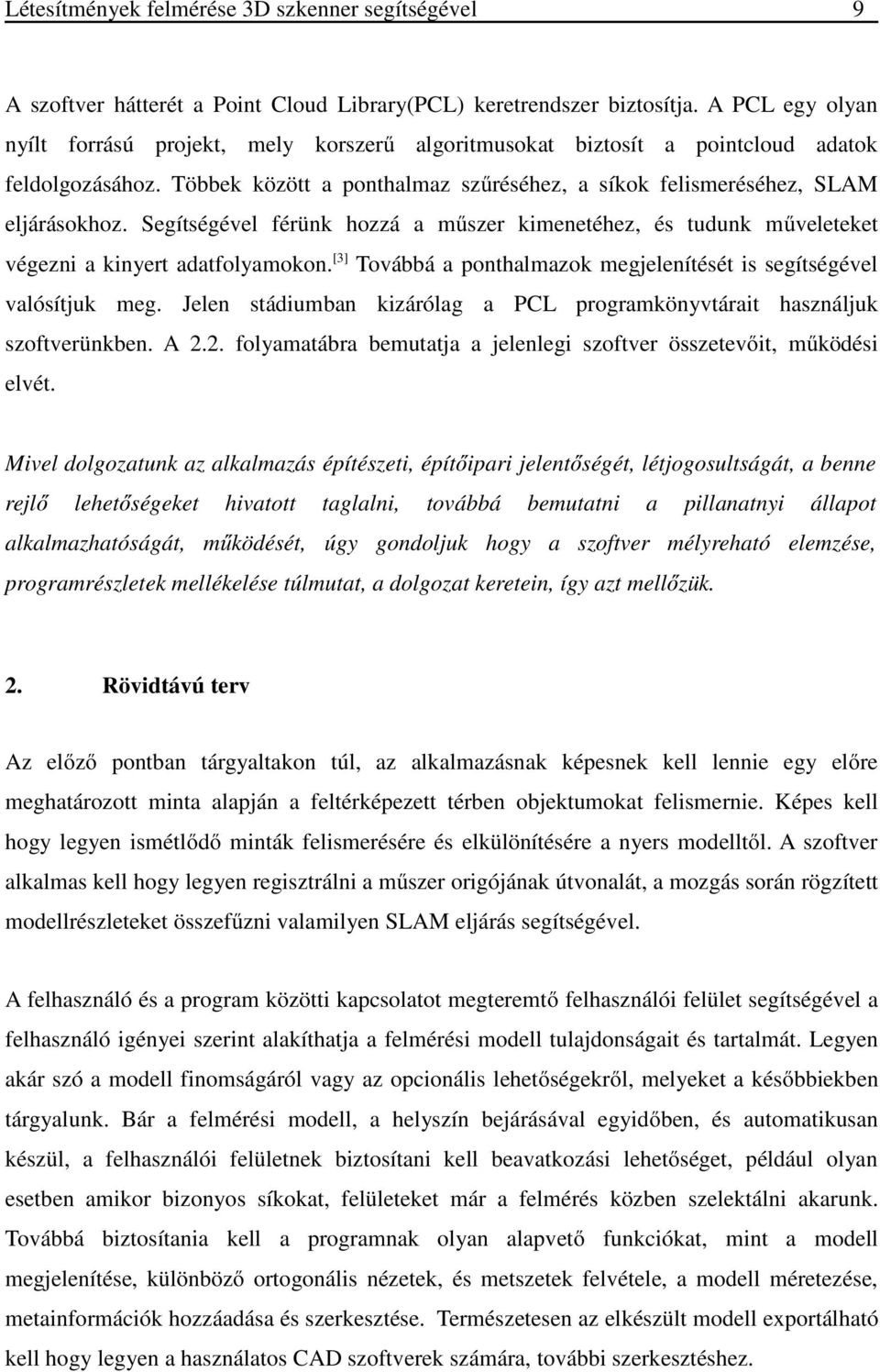 Segítségével férünk hozzá a műszer kimenetéhez, és tudunk műveleteket végezni a kinyert adatfolyamokon. [3] Továbbá a ponthalmazok megjelenítését is segítségével valósítjuk meg.