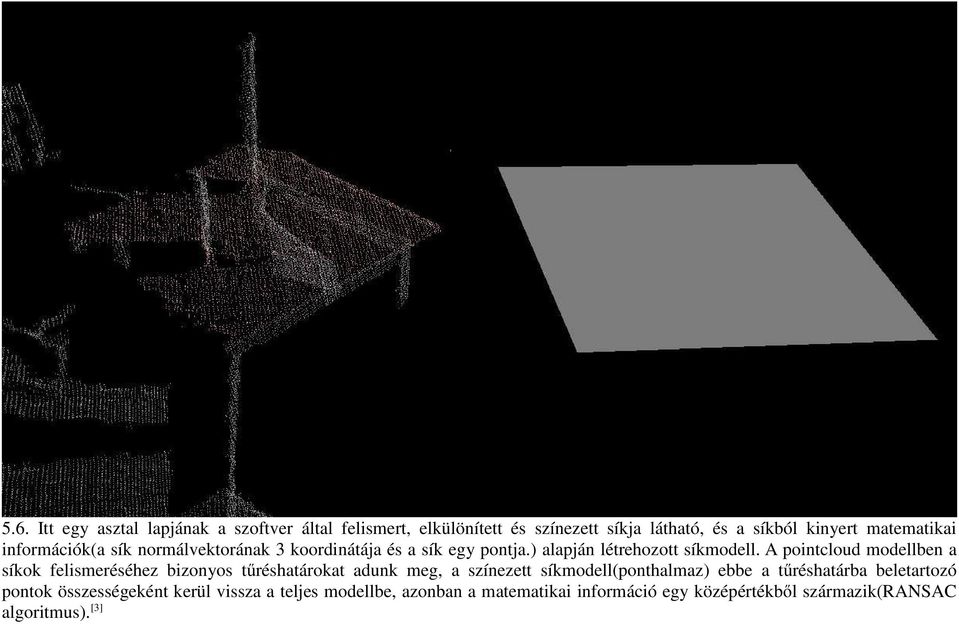 A pointcloud modellben a síkok felismeréséhez bizonyos tűréshatárokat adunk meg, a színezett síkmodell(ponthalmaz) ebbe a