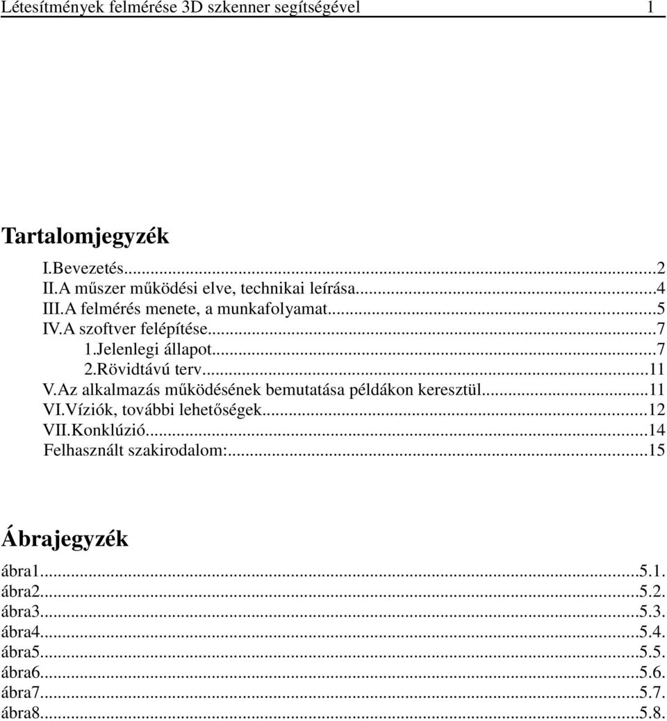 Az alkalmazás működésének bemutatása példákon keresztül...11 VI.Víziók, további lehetőségek...12 VII.Konklúzió.