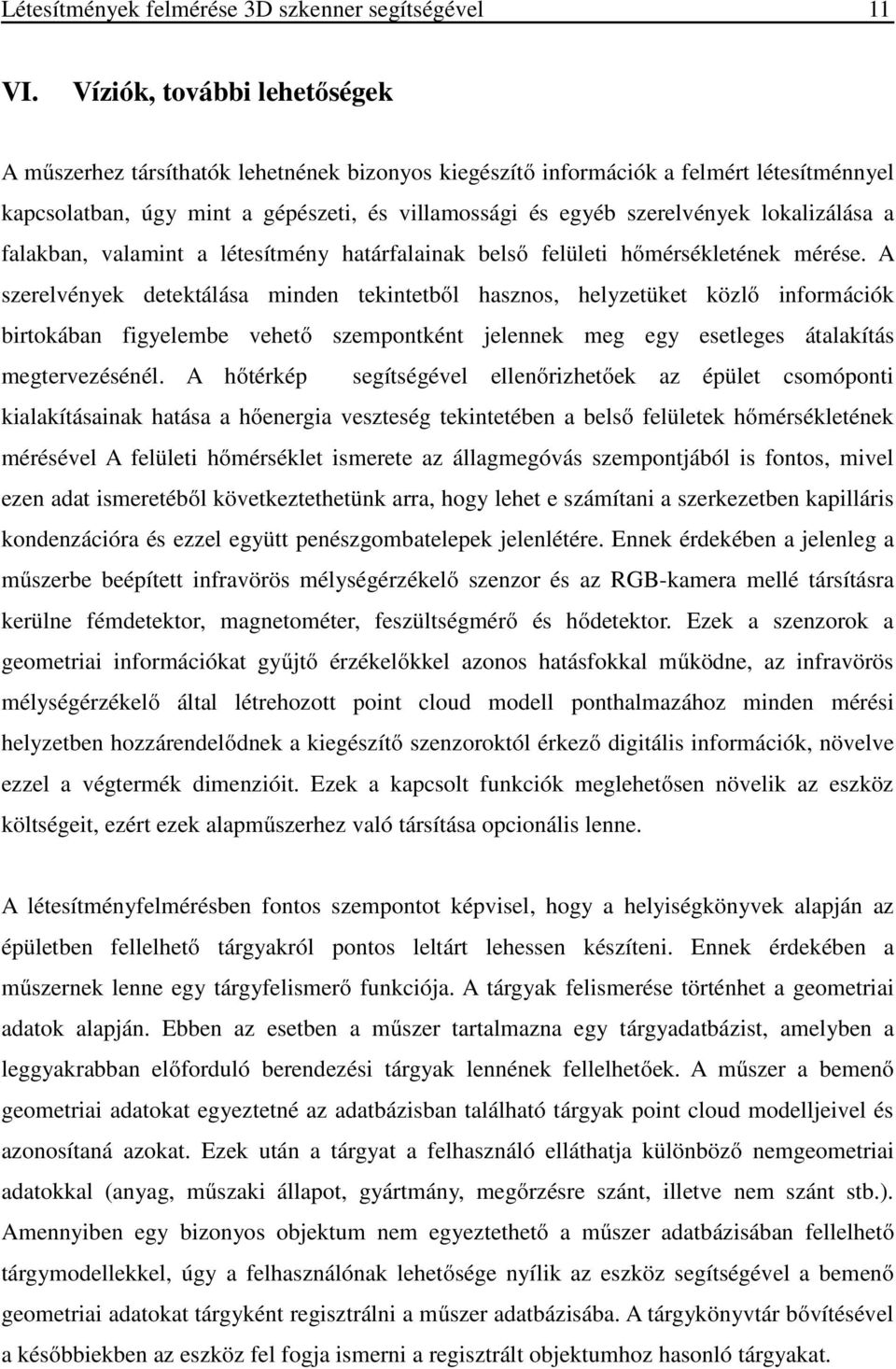 lokalizálása a falakban, valamint a létesítmény határfalainak belső felületi hőmérsékletének mérése.