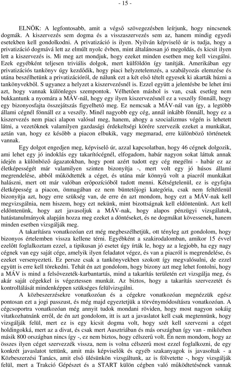 Mi meg azt mondjuk, hogy ezeket minden esetben meg kell vizsgálni. Ezek egyébként teljesen triviális dolgok, mert külföldön így tanítják.