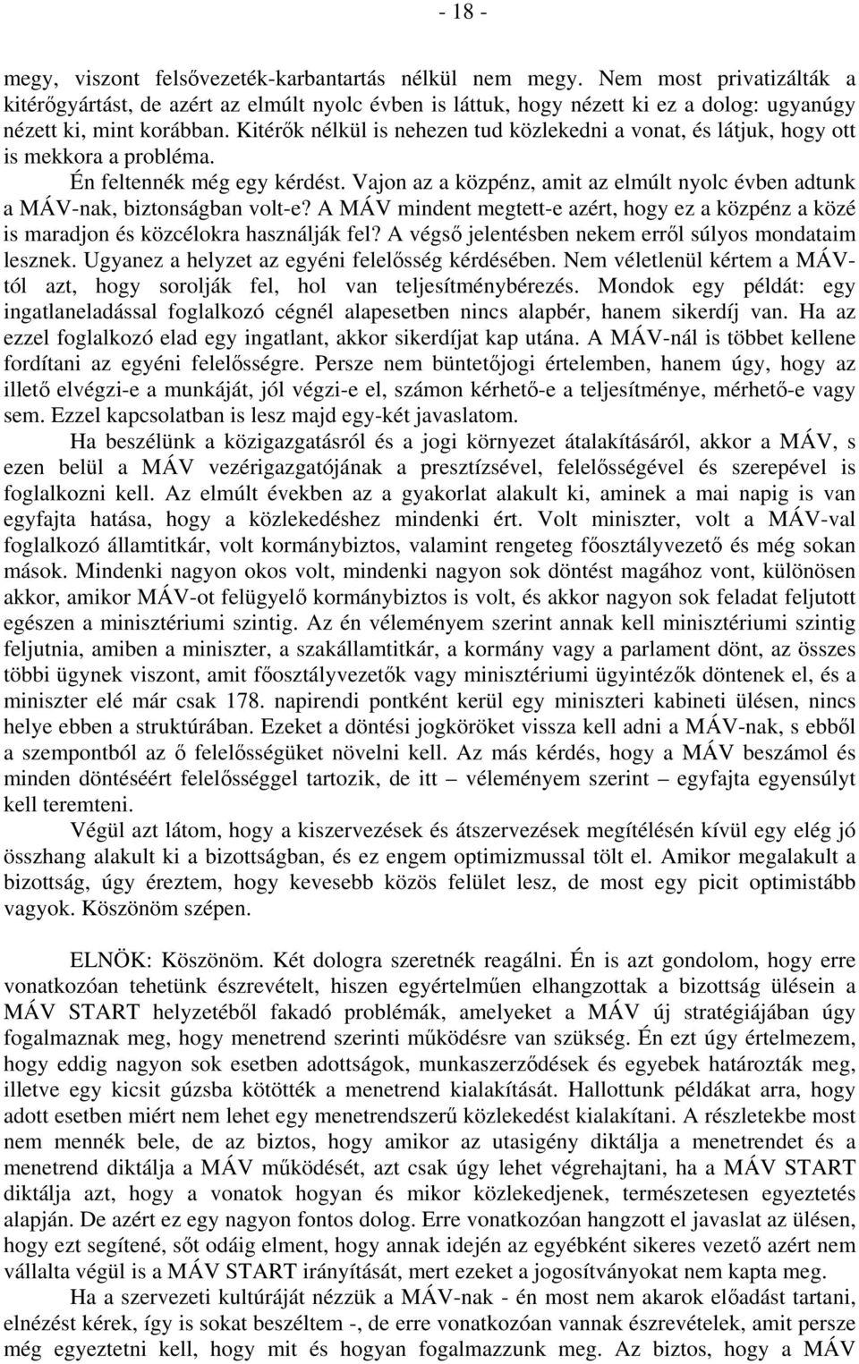 Kitérők nélkül is nehezen tud közlekedni a vonat, és látjuk, hogy ott is mekkora a probléma. Én feltennék még egy kérdést.