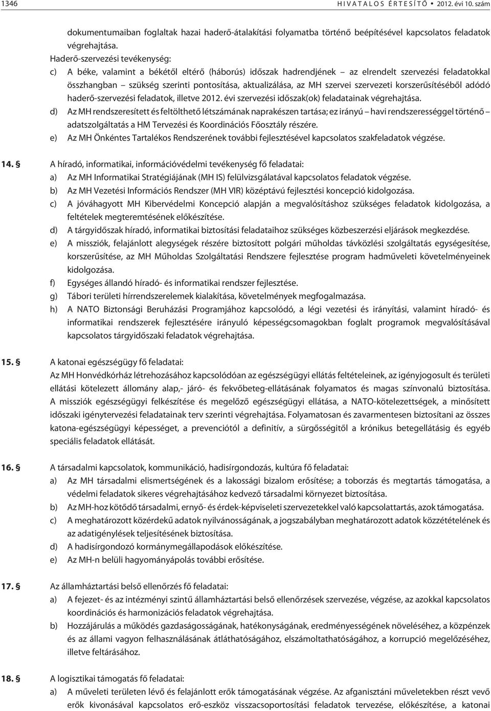 szervei szervezeti korszerûsítésébõl adódó haderõ-szervezési feladatok, illetve 2012. évi szervezési idõszak(ok) feladatainak végrehajtása.