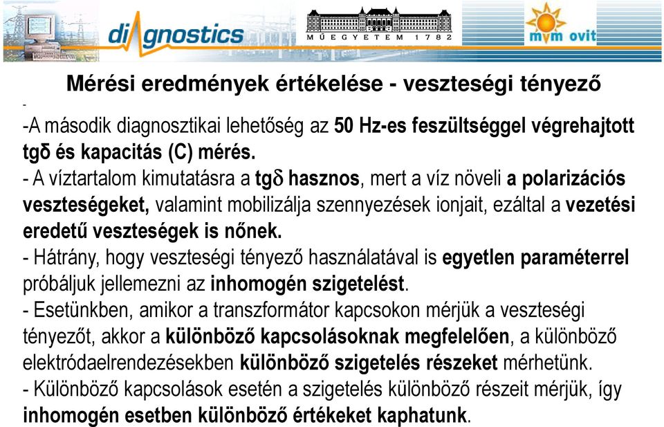 - Hátrány, hogy veszteségi tényező használatával is egyetlen paraméterrel próbáljuk jellemezni az inhomogén szigetelést.