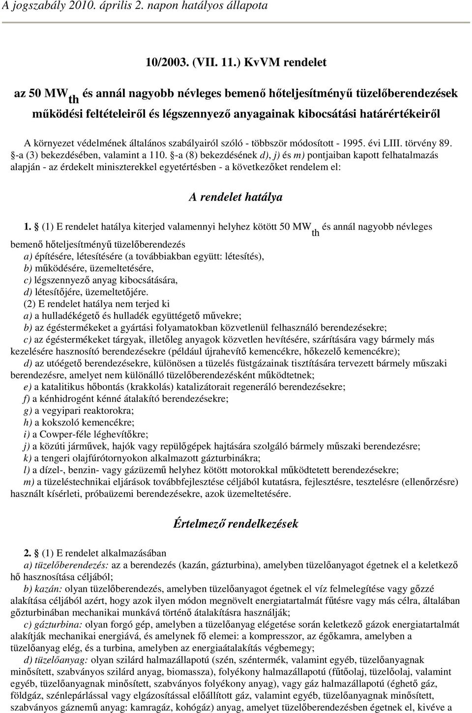 általános szabályairól szóló - többször módosított - 1995. évi LIII. törvény 89. -a (3) bekezdésében, valamint a 110.