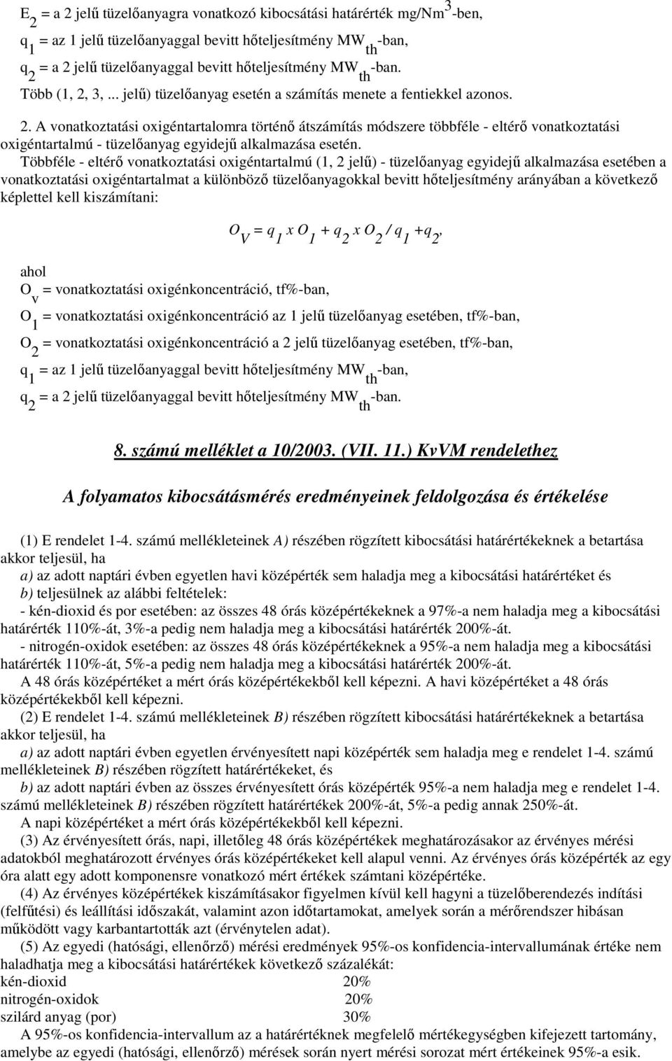 Többféle - eltérı vonatkoztatási oxigéntartalmú (1, 2 jelő) - tüzelıanyag egyidejő alkalmazása esetében a vonatkoztatási oxigéntartalmat a különbözı tüzelıanyagokkal bevitt hıteljesítmény arányában a