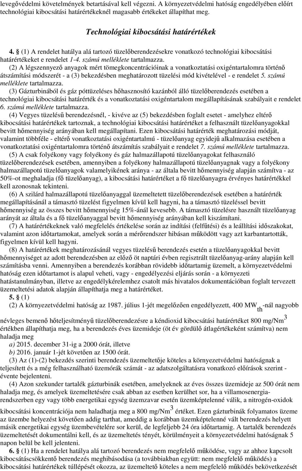 (2) A légszennyezı anyagok mért tömegkoncentrációinak a vonatkoztatási oxigéntartalomra történı átszámítási módszerét - a (3) bekezdésben meghatározott tüzelési mód kivételével - e rendelet 5.