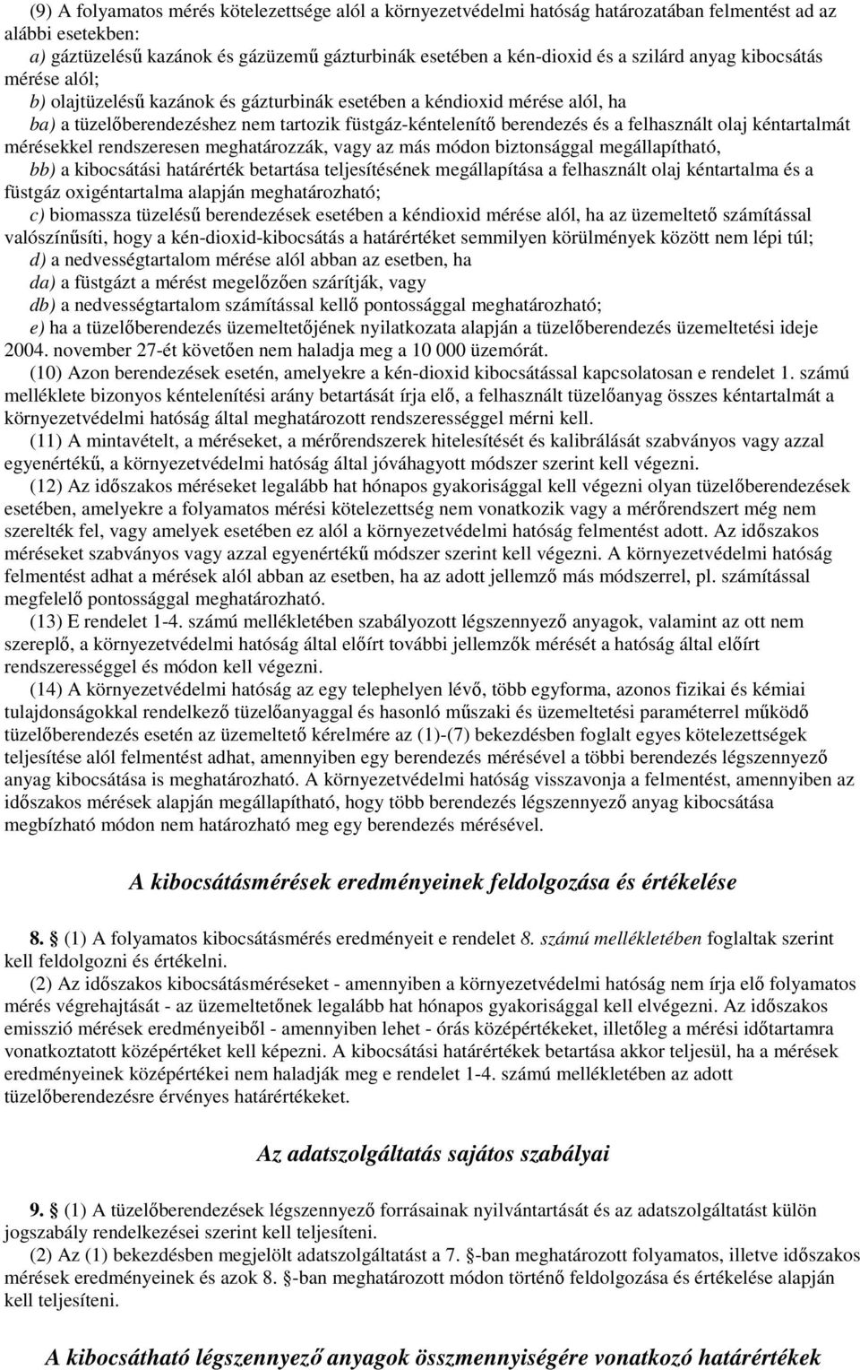 felhasznált olaj kéntartalmát mérésekkel rendszeresen meghatározzák, vagy az más módon biztonsággal megállapítható, bb) a kibocsátási határérték betartása teljesítésének megállapítása a felhasznált