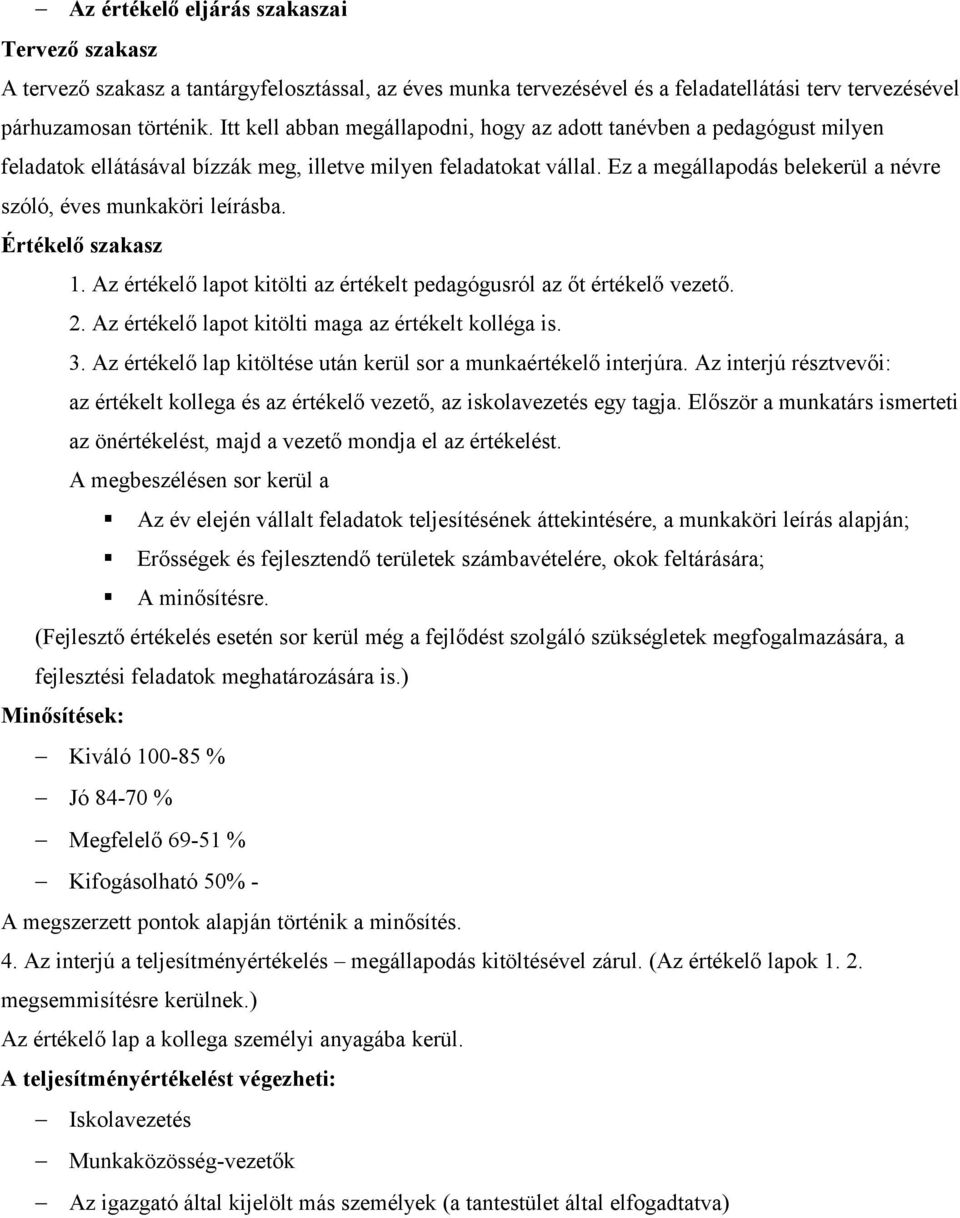 Ez a megállapodás belekerül a névre szóló, éves munkaköri leírásba. Értékelő szakasz 1. Az értékelő lapot kitölti az értékelt pedagógusról az őt értékelő vezető. 2.