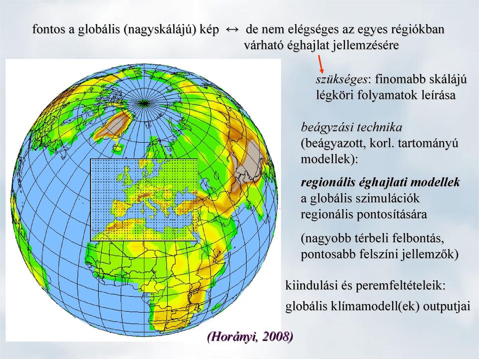 tartományú modellek): regionális éghajlati modellek a globális szimulációk regionális pontosítására (nagyobb
