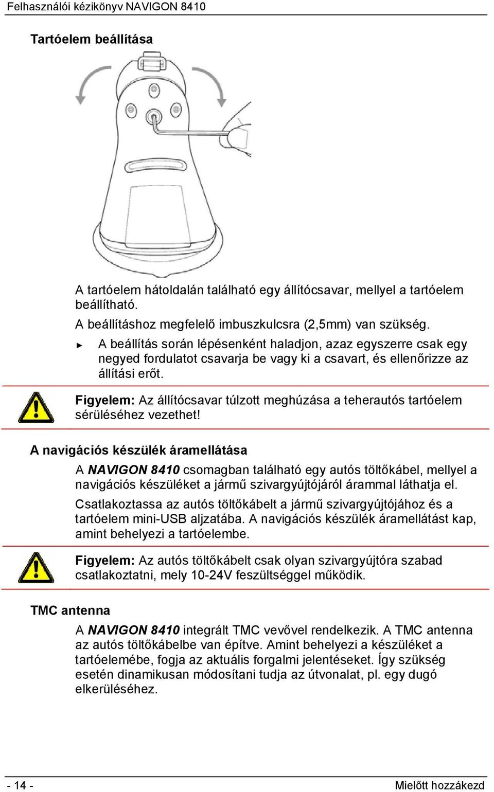 Figyelem: Az állítócsavar túlzott meghúzása a teherautós tartóelem sérüléséhez vezethet!