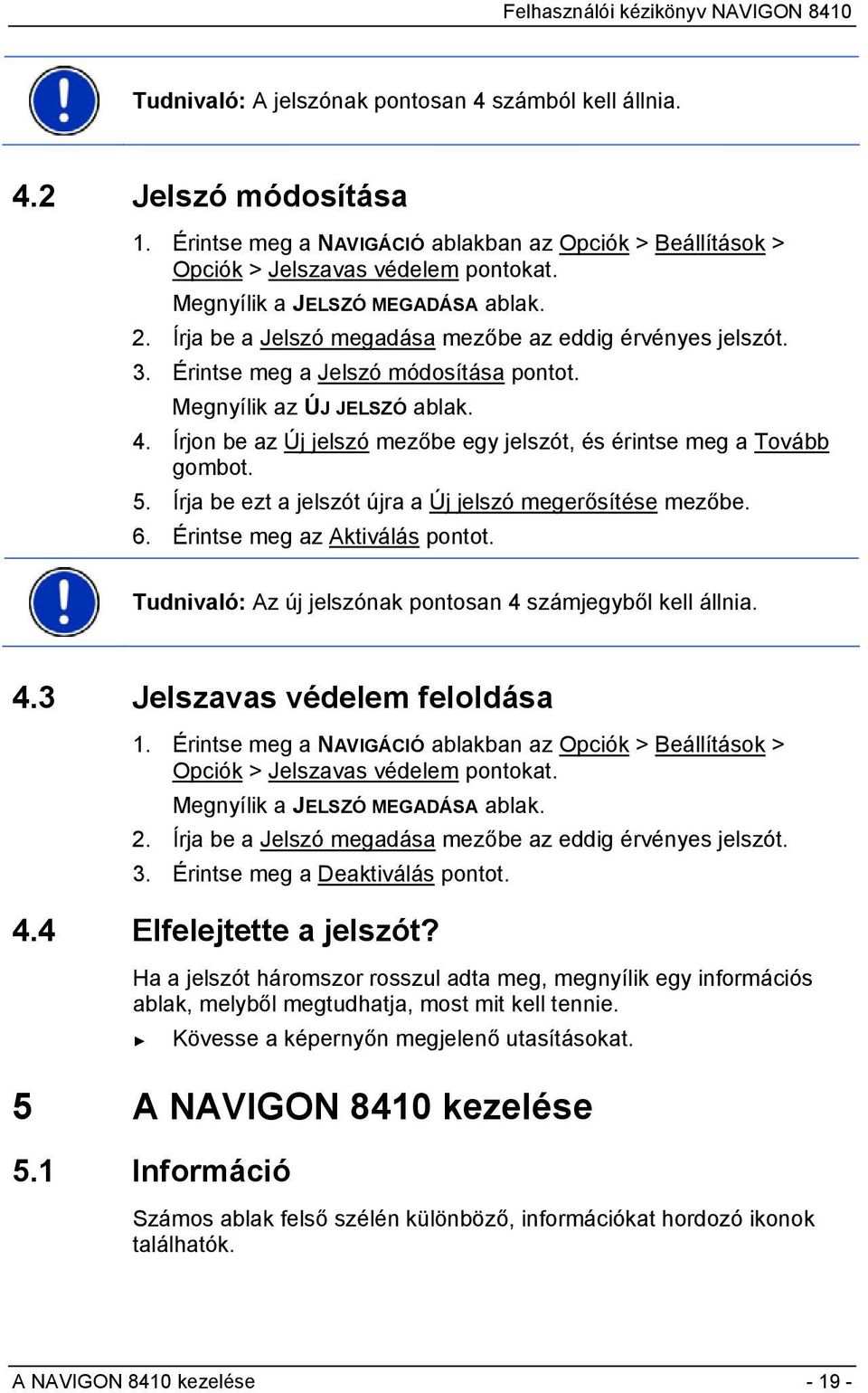 Írjon be az Új jelszó mezőbe egy jelszót, és érintse meg a Tovább gombot. 5. Írja be ezt a jelszót újra a Új jelszó megerősítése mezőbe. 6. Érintse meg az Aktiválás pontot.