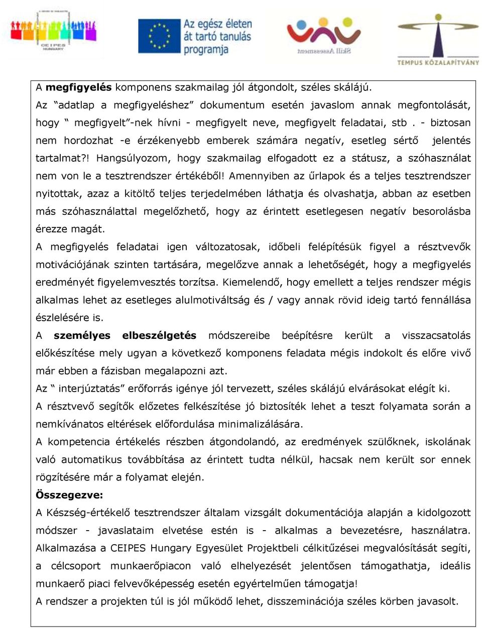 - biztosan nem hordozhat -e érzékenyebb emberek számára negatív, esetleg sértő jelentés tartalmat?