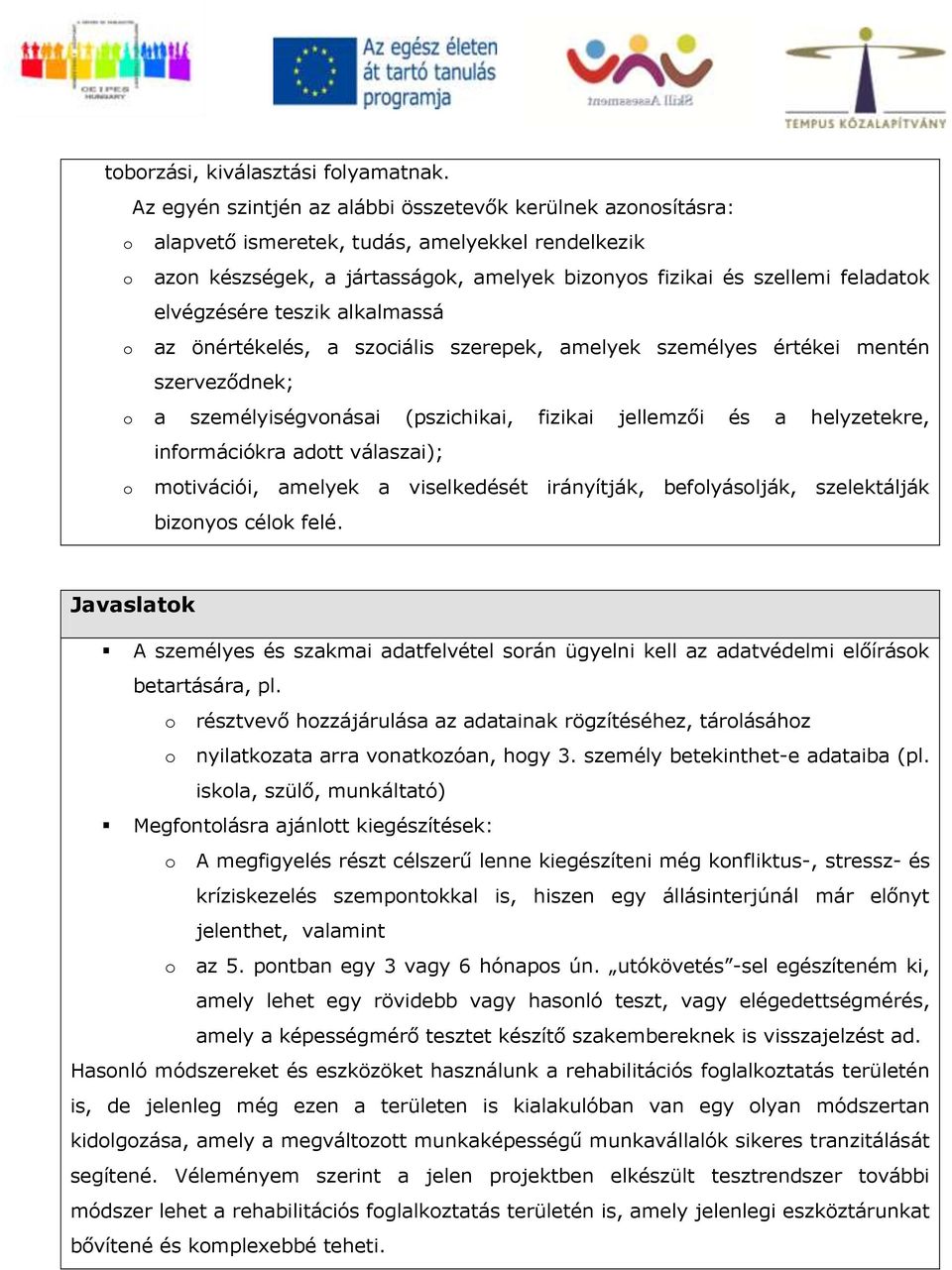 elvégzésére teszik alkalmassá o az önértékelés, a szociális szerepek, amelyek személyes értékei mentén szerveződnek; o a személyiségvonásai (pszichikai, fizikai jellemzői és a helyzetekre,