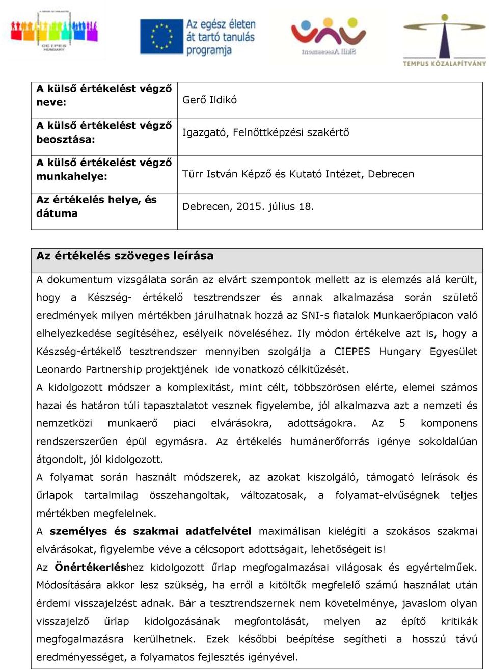 milyen mértékben járulhatnak hozzá az SNI-s fiatalok Munkaerőpiacon való elhelyezkedése segítéséhez, esélyeik növeléséhez.