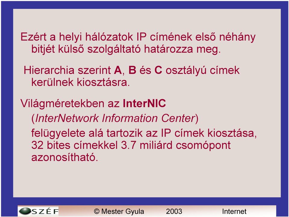 Világméretekben az InterNIC (InterNetwork Information Center) felügyelete alá