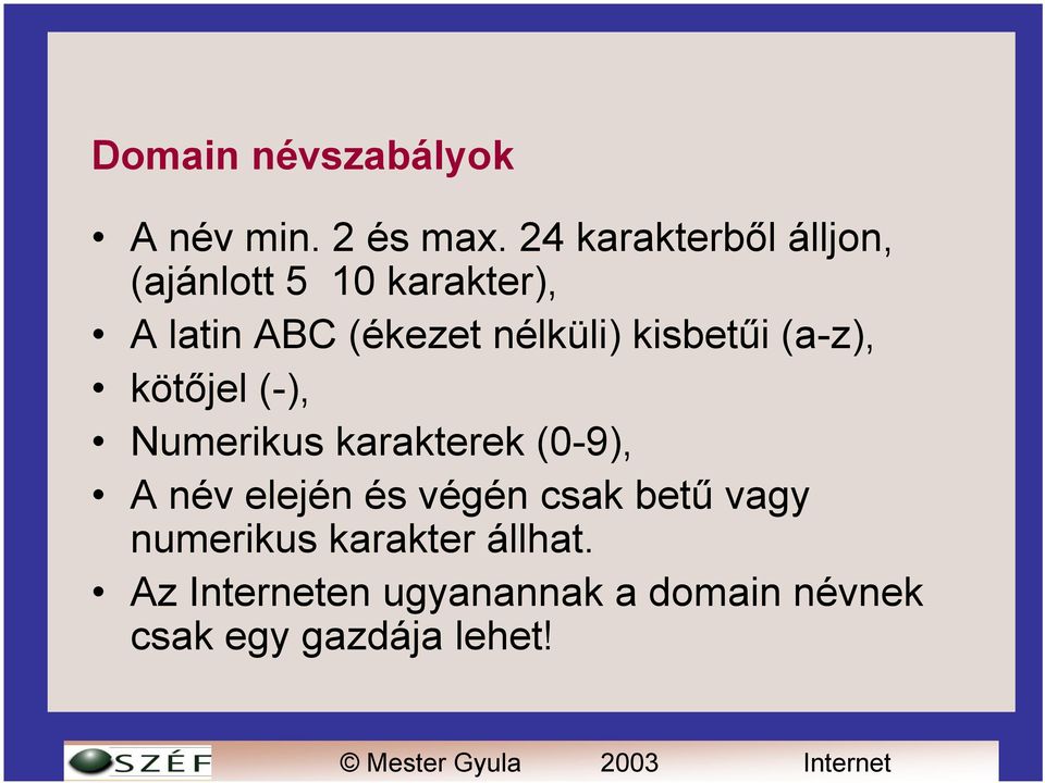 nélküli) kisbetűi (a-z), kötőjel (-), Numerikus karakterek (0-9), A név