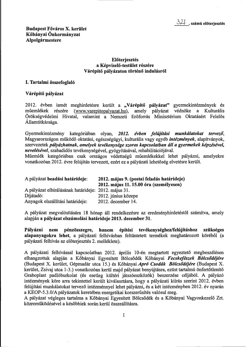 hu), amely pályázat védnöke a Kulturális Örökségvédelmi Hivatal, valamint a Nemzeti Erőforrás Minisztérium Oktatásért Felelős Államtitkársága. Gyermekintézmény kategóriában olyan, 2012.