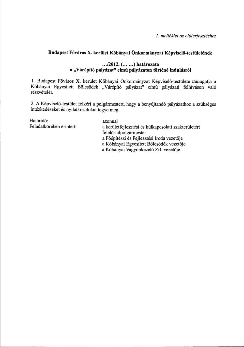 kerület Kőbányai Önkormányzat Képviselő-testülete támogatja a Kőbányai Egyesített Bölcsődék "Várépítő pályázat" című pályázati felhíváson való részvételét. 2.