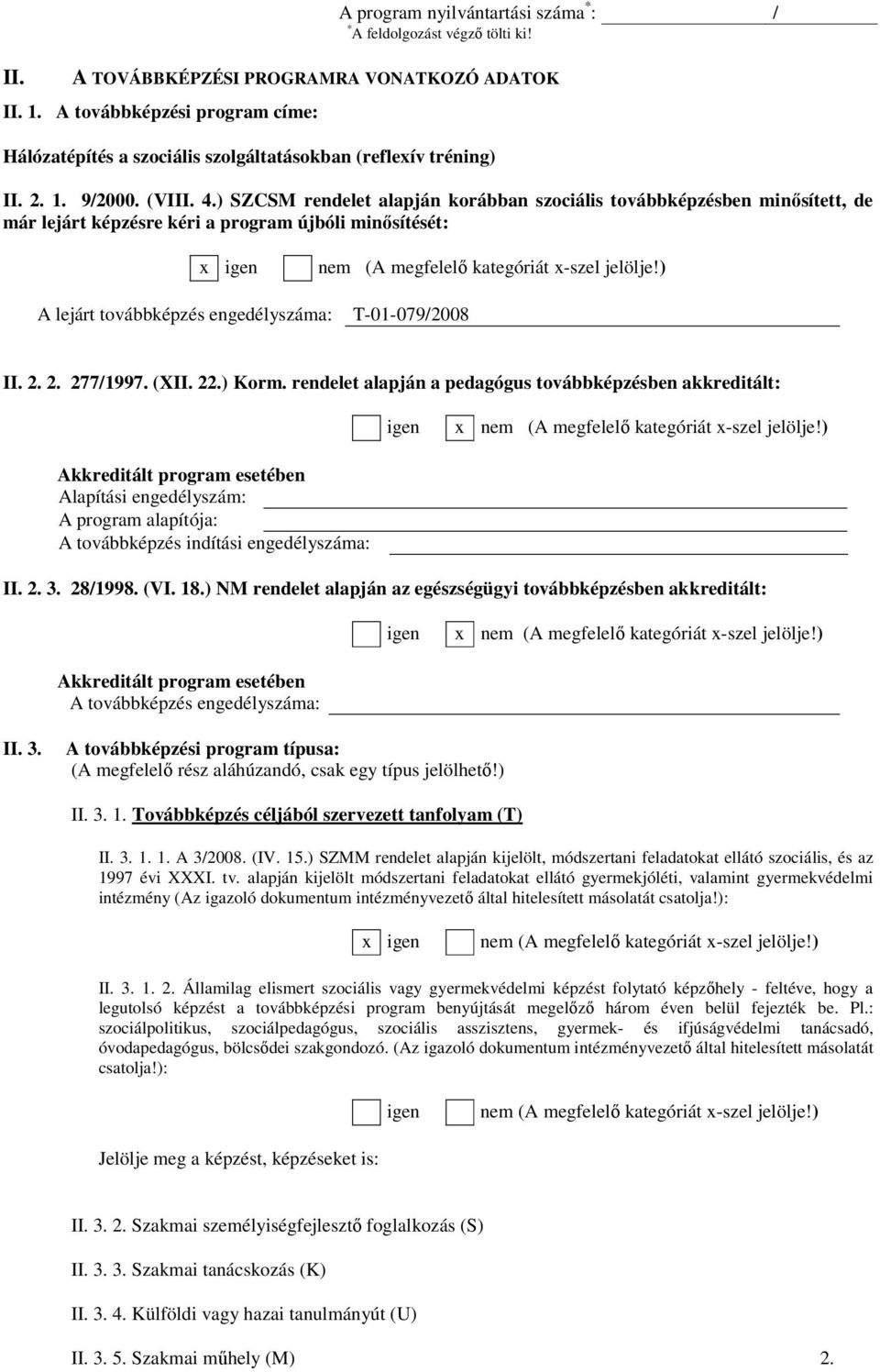 ) A lejárt továbbképzés engedélyszáma: T-01-079/008 II... 77/1997. (XII..) Korm. rendelet alapján a pedagógus továbbképzésben akkreditált: igen x nem (A megfelelı kategóriát x-szel jelölje!