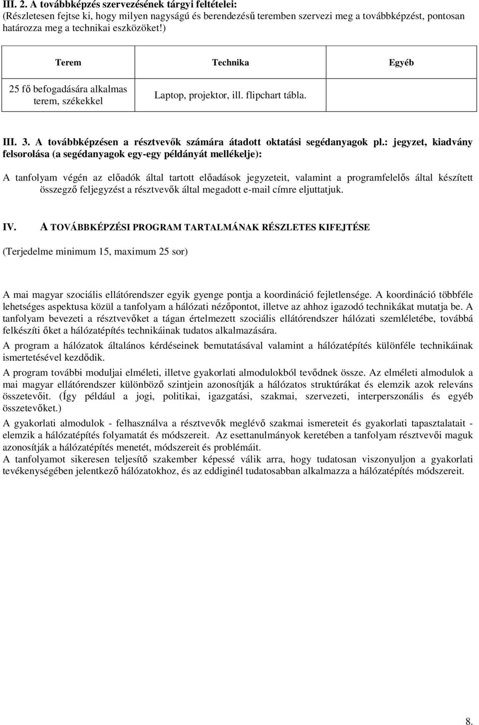 : jegyzet, kiadvány felsorolása (a segédanyagok egy-egy példányát mellékelje): A tanfolyam végén az elıadók által tartott elıadások jegyzeteit, valamint a programfelelıs által készített összegzı