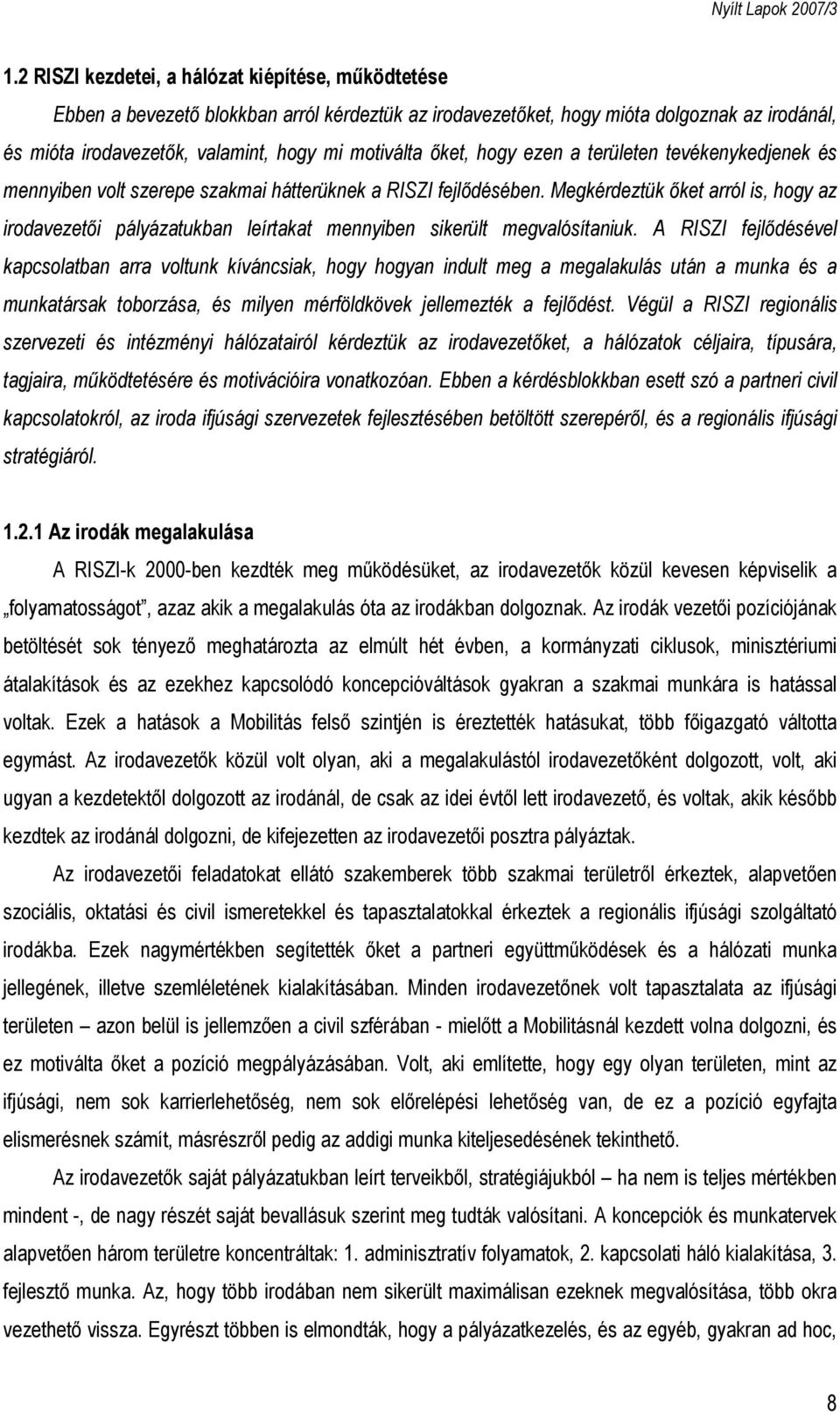 Megkérdeztük őket arról is, hogy az irodavezetői pályázatukban leírtakat mennyiben sikerült megvalósítaniuk.