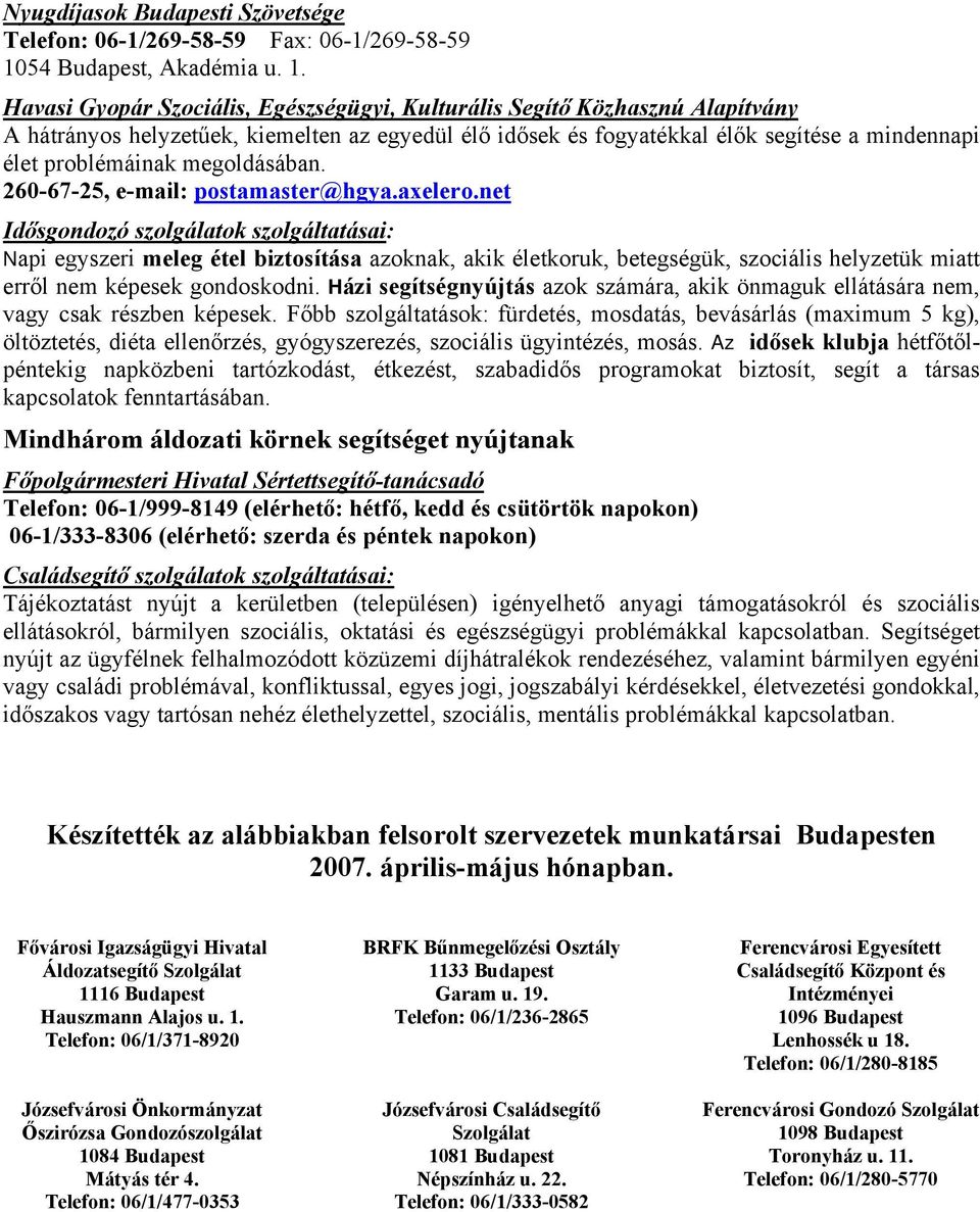 Havasi Gyopár Szociális, Egészségügyi, Kulturális Segítő Közhasznú Alapítvány A hátrányos helyzetűek, kiemelten az egyedül élő idősek és fogyatékkal élők segítése a mindennapi élet problémáinak