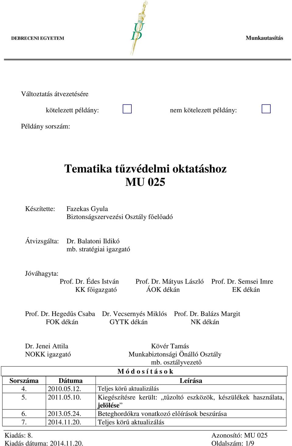 Vecsernyés Miklós Prof. Dr. Balázs Margit FOK dékán GYTK dékán NK dékán Dr. Jenei Attila Kövér Tamás NOKK igazgató Munkabiztonsági Önálló Osztály mb.