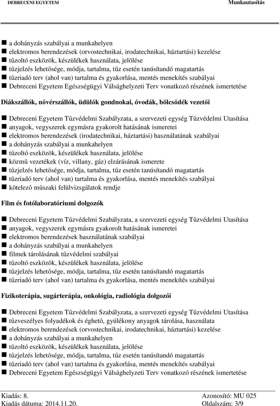 kötelező műszaki felülvizsgálatok rendje Film és fotólaboratóriumi dolgozók filmek tárolásának tűzvédelmi szabályai Fizikoterápia, sugárterápia,